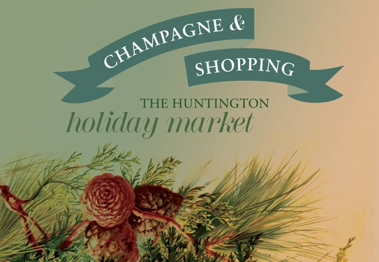 An illustration of evergreen foliage and pine cones, with text above that reads "Champagne & Shopping, The Huntington Holiday Market."